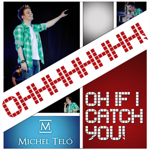 Música de Michel Teló em Inglês – Oh, If I Catch You