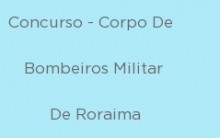 Concurso para Bombeiros no Estado de Roraima 2024 – Fazer as Inscrições e Processo Seletivo