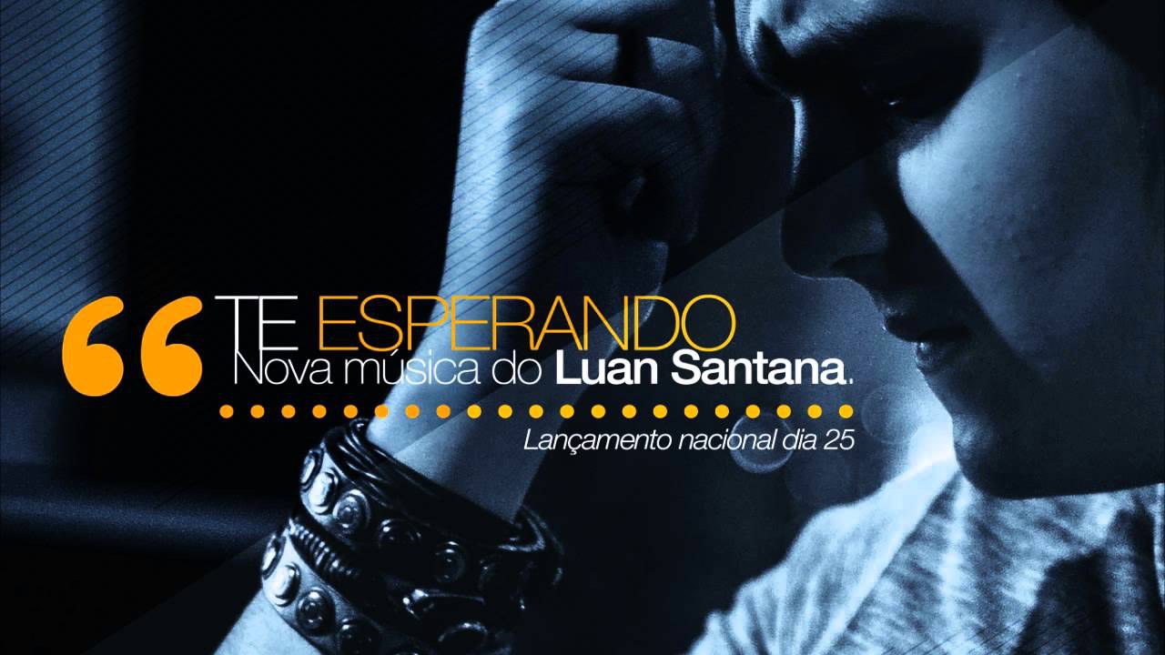 Te esperando Nova Música do Cantor Luan Santana 2013 – Ver Letra e Vídeo