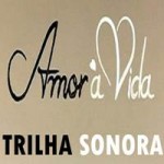 Trilha Sonora Nacional e Internacional de Amor á Vida – Ouvir Online amoravidatrilha