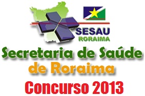 Concurso Público Secretária de saúde de Roraima 2013 –  Inscrições, Taxa e Edital