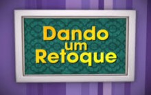 Quadro Dando um Retoque Programa Mais Você Globo – Como Participar