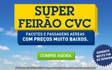 Super Feirão CVC 2024 – Pacotes, Destinos e Preço