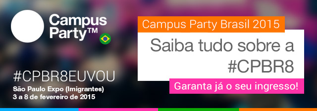 8ª Edição Campus Party  – O Que Precisa Saber do Evento?